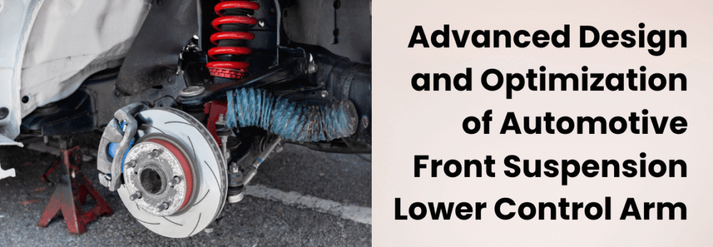 Advanced Design and Optimization of Automotive Front Suspension Lower Control Arm: A Multi-Body Dynamics and FEA Approach