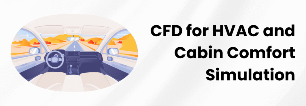 CFD for HVAC and Cabin Comfort Simulation: Enhancing Passenger Experience with Advanced Airflow and Thermal Modeling