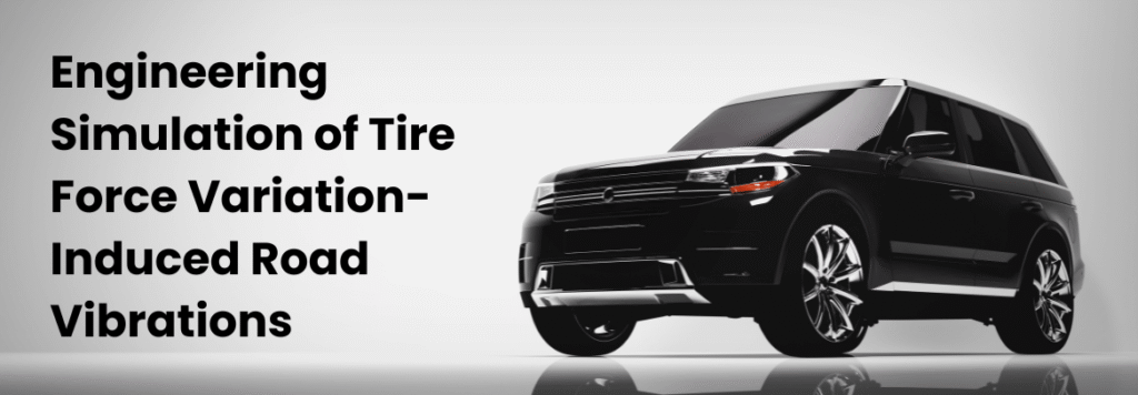 Engineering Simulation of Tire Force Variation-Induced Road Vibrations Using Multi-Body Dynamics and Flexible Structural Modeling