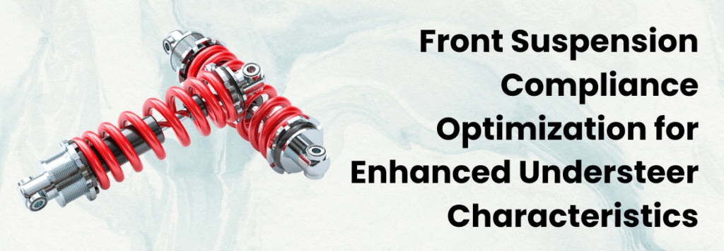 Front Suspension Compliance Optimization for Enhanced Understeer Characteristics: A Multi-Objective Simulation Approach by Caliber Technologies