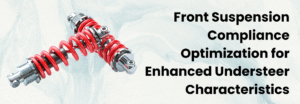 front-suspension-compliance-optimization-for-enhanced-understeer-characteristics