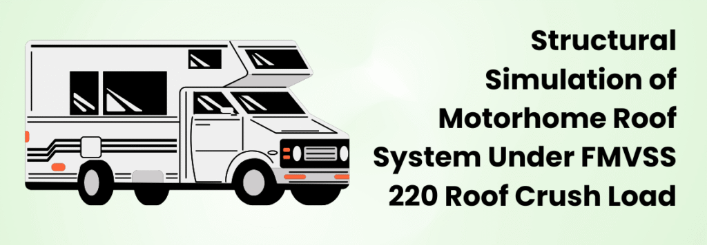 Structural Simulation of Motorhome Roof System Under FMVSS 220 Roof Crush Load